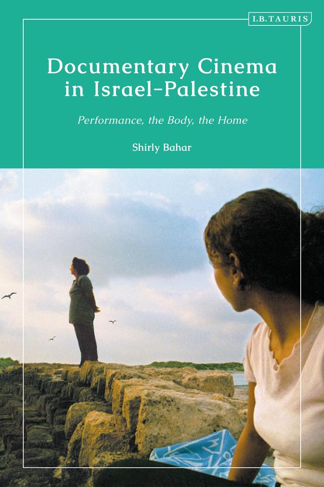 Documentary Cinema in Israel-Palestine by Shirly Bahar