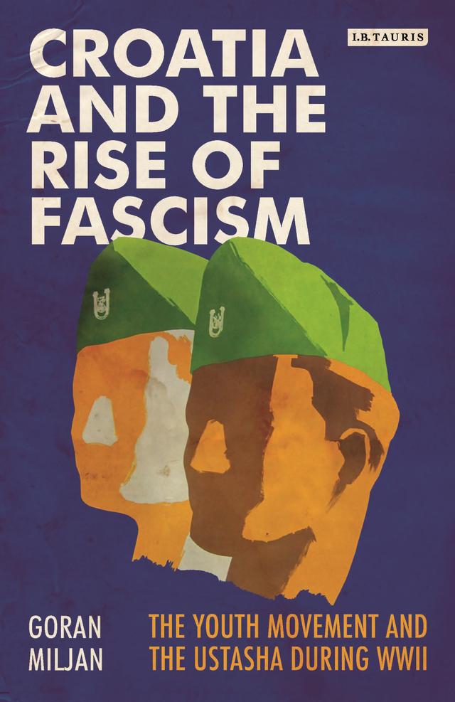 Croatia and the Rise of Fascism by Goran Miljan