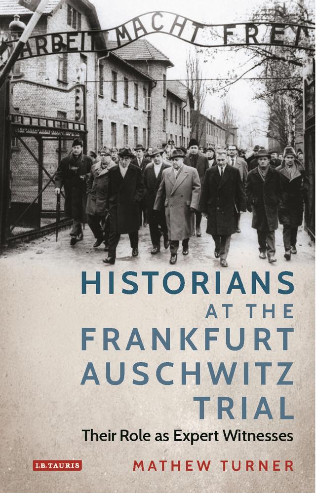 Historians at the Frankfurt Auschwitz Trial by Mathew Turner