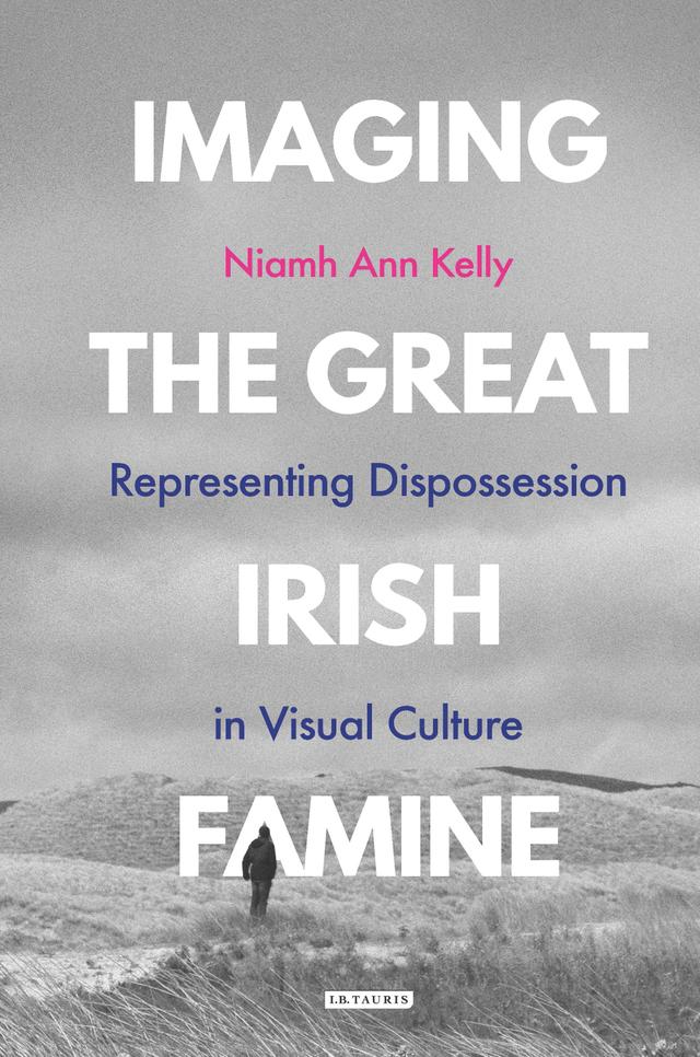 Imaging the Great Irish Famine by Niamh Ann Kelly