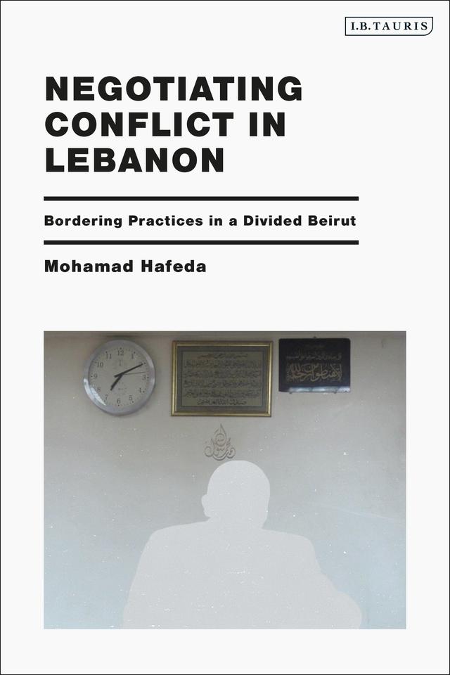 Negotiating Conflict in Lebanon by Mohamad Hafeda