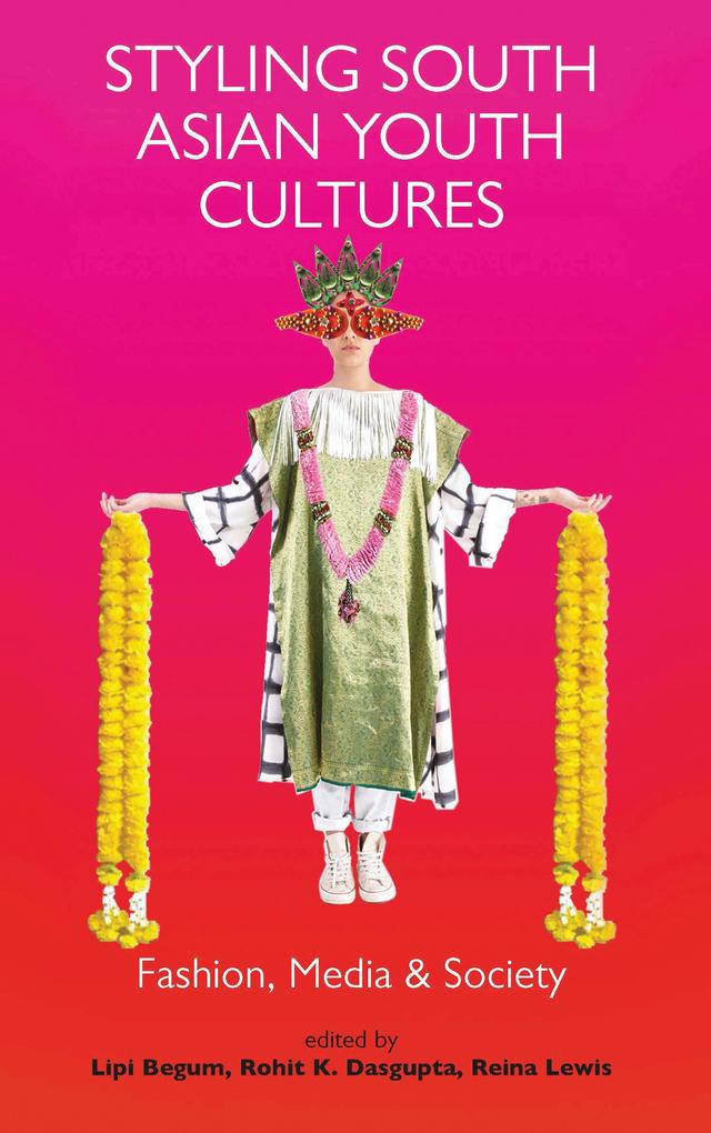 Styling South Asian Youth Cultures by Lipi Begum, Reina Lewis, Rohit K. Dasgupta