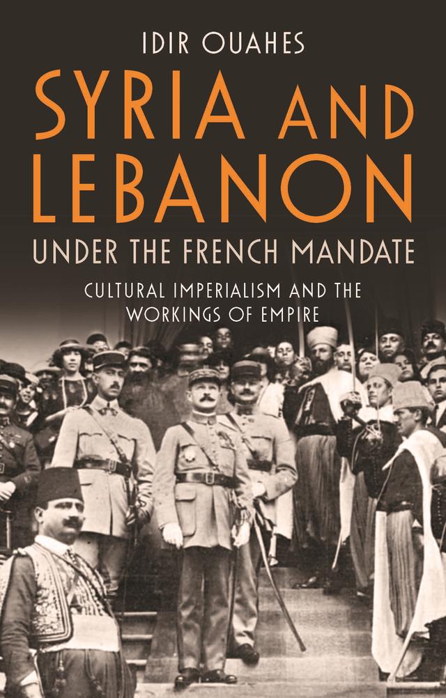 Syria and Lebanon Under the French Mandate by Idir Ouahes