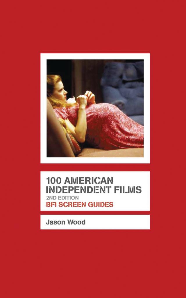 100 American Independent Films by Jason Wood
