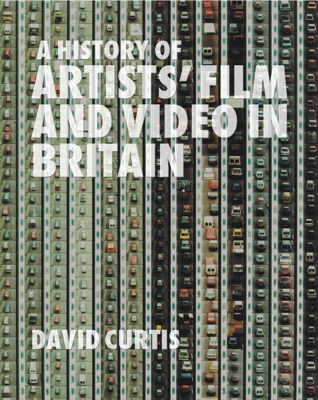 A History of Artists' Film and Video in Britain by David Curtis