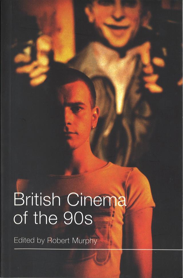 British Cinema of the 90s by Robert Murphy
