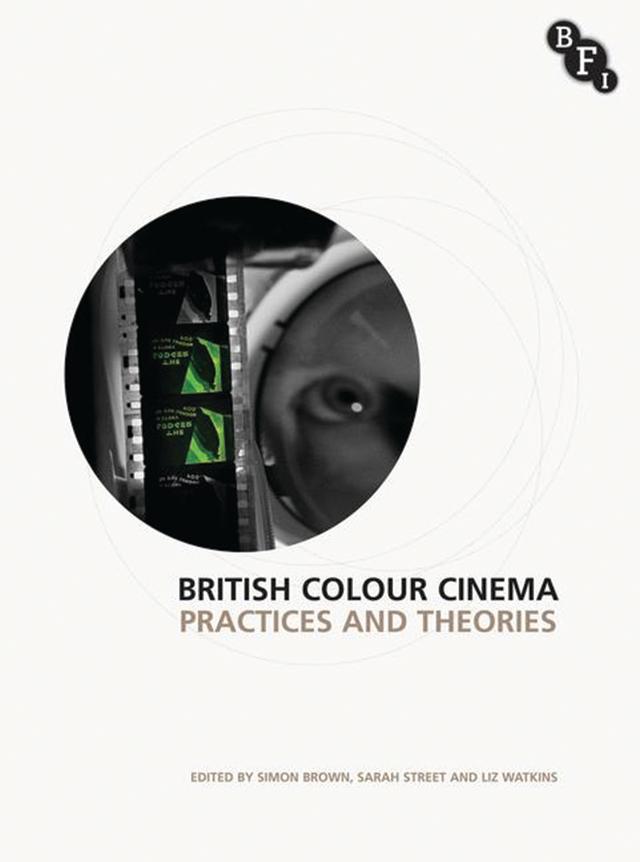 British Colour Cinema by Elizabeth Watkins, Sarah Street, Simon Brown