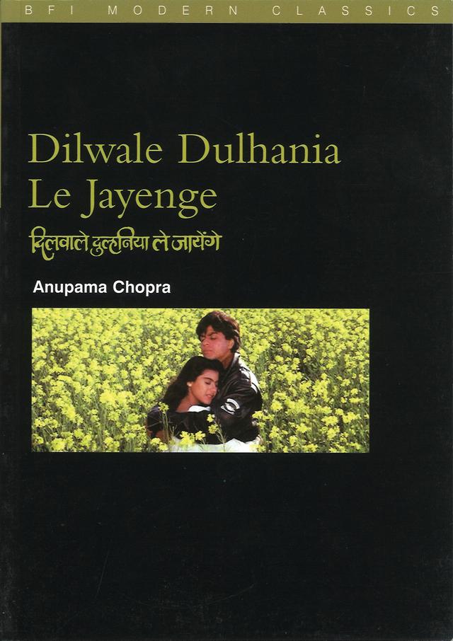 Dilwale Dulhania le Jayenge: (The "Brave-Hearted Will Take the Bride") by Anupama Chopra