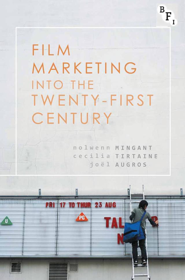 Film Marketing into the Twenty-First Century by Cecilia Tirtaine, Joël Augros, Nolwenn Mingant