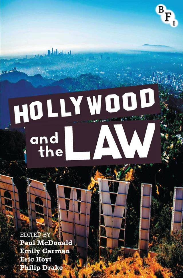 Hollywood and the Law by Emily Carman, Eric Hoyt, Paul McDonald, Philip Drake