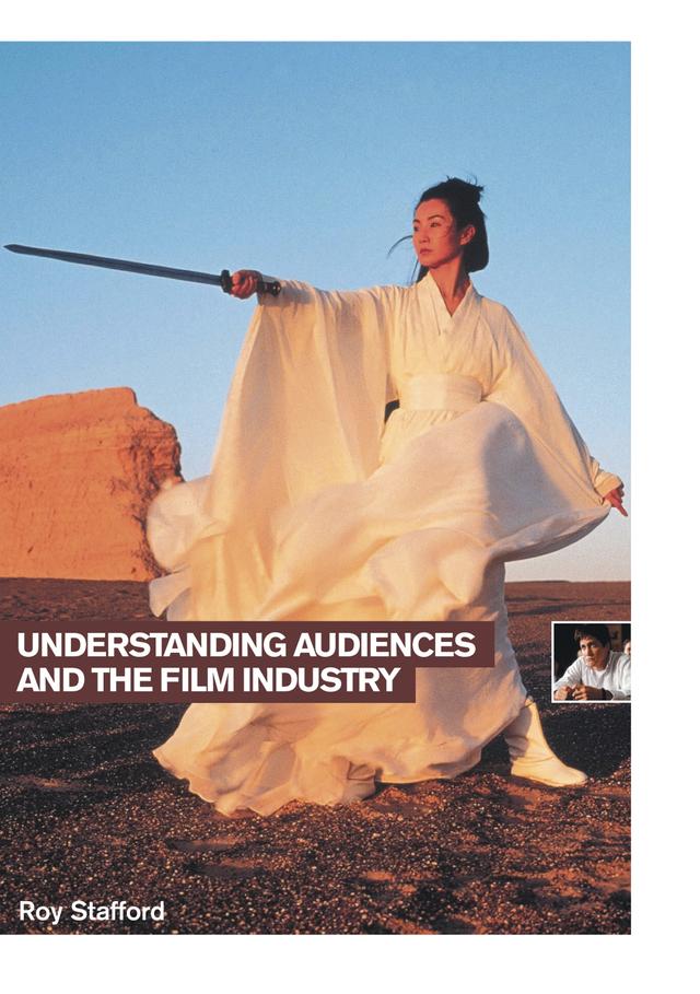 Understanding Audiences and the Film Industry by Roy Stafford