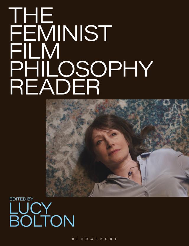 The Feminist Film Philosophy Reader by Lucy Bolton