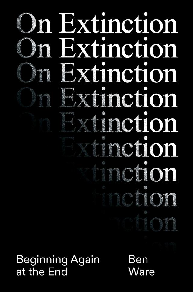 On Extinction by Ben Ware