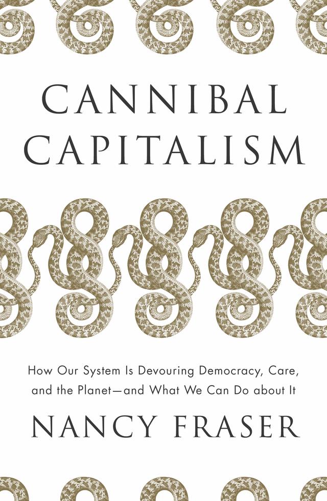Cannibal Capitalism by Nancy Fraser