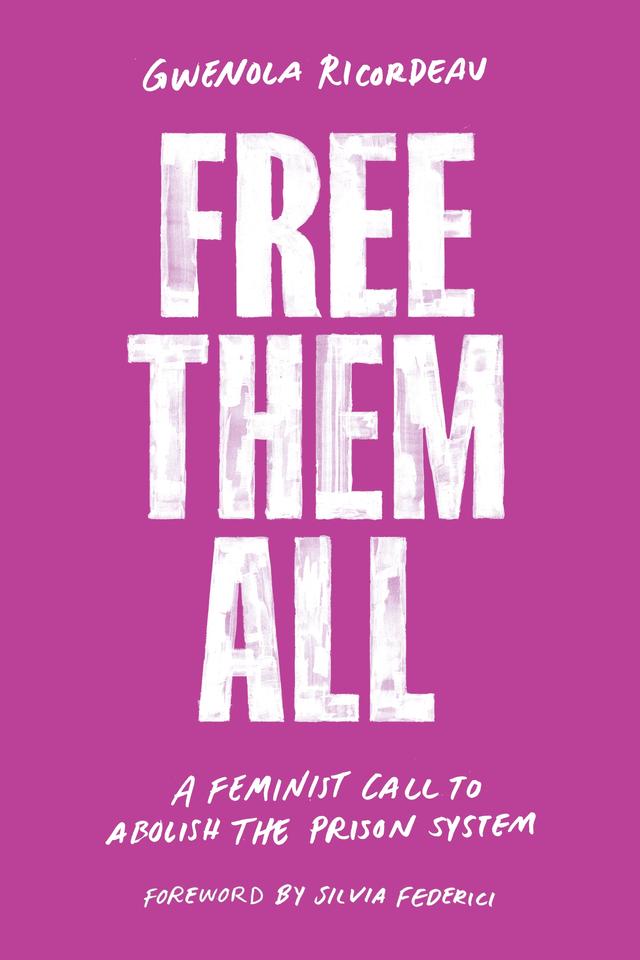 Free Them All by Emma Ramadan, Gwenola Ricordeau, Silvia Federici, Tom Roberge