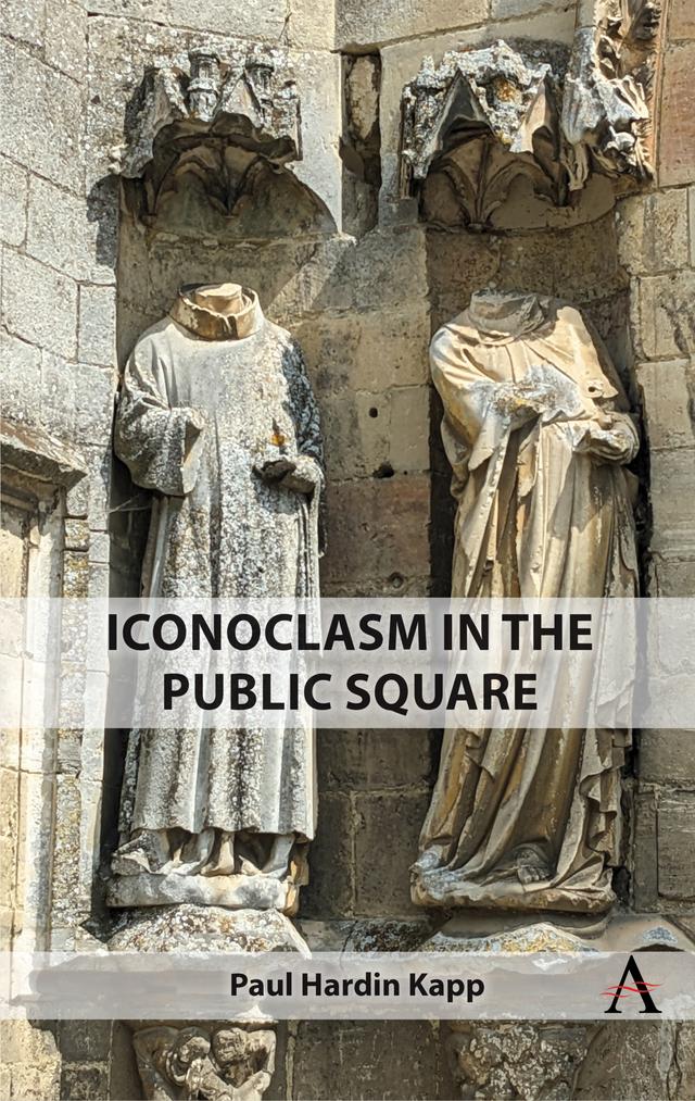 Iconoclasm in the Public Square by Paul Hardin Kapp
