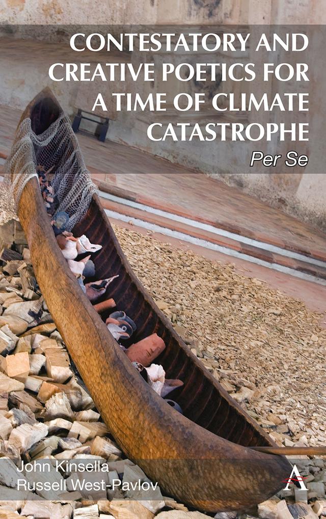 Contestatory and Creative Poetics for a Time of Climate Catastrophe by John Kinsella, Russell West-Pavlov