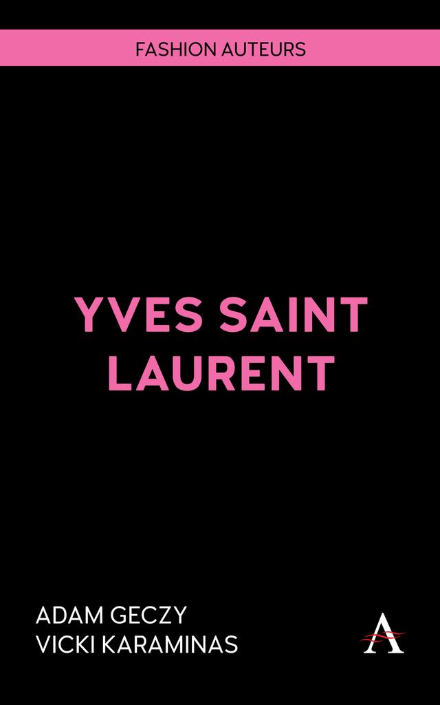 Yves Saint Laurent by Adam Geczy, Vicki Karaminas