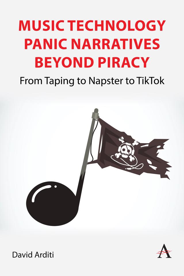 Music Technology Panic Narratives Beyond Piracy by David Arditi