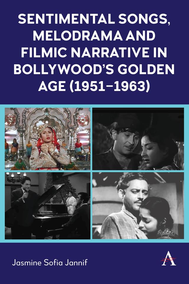 Sentimental Songs, Melodrama and Filmic Narrative in Bollywood’s Golden Age (1951–1963) by Jasmine Sofia Jannif