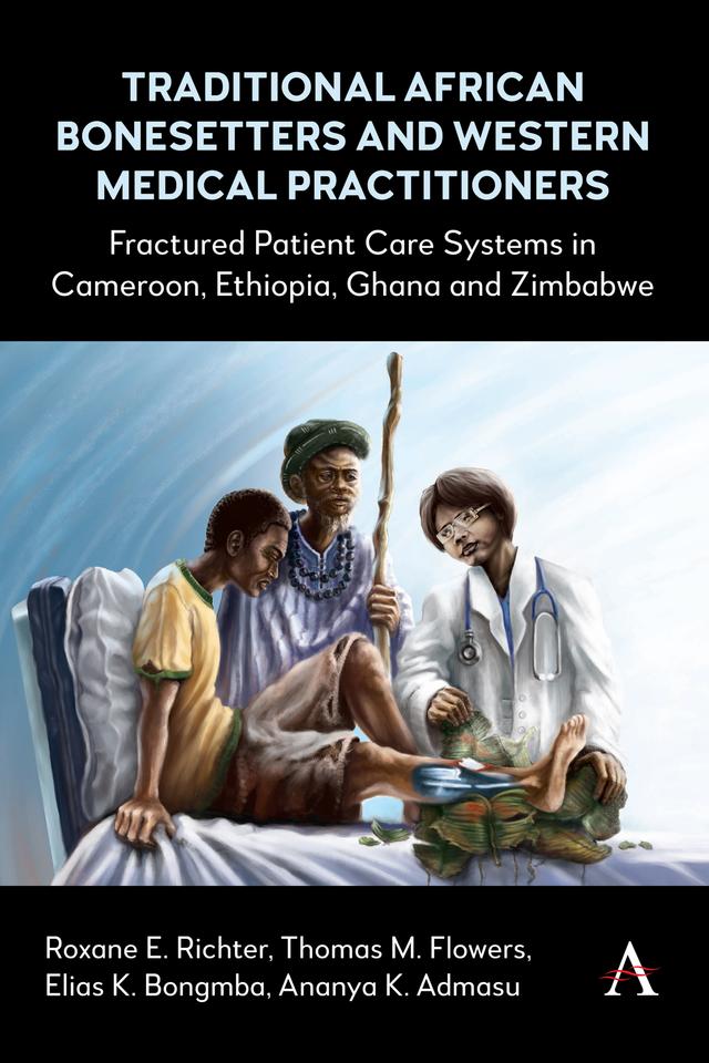 Traditional African Bonesetters and Western Medical Practitioners by Ananya Kassahun Admasu, Elias Kifon Bongmba, Roxane Richter, Thomas Max Flowers