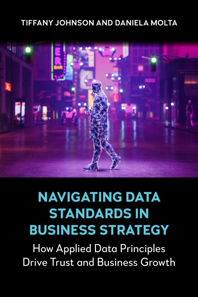Navigating Data Standards in Business Strategy by Daniela Molta, Tiffany Johnson