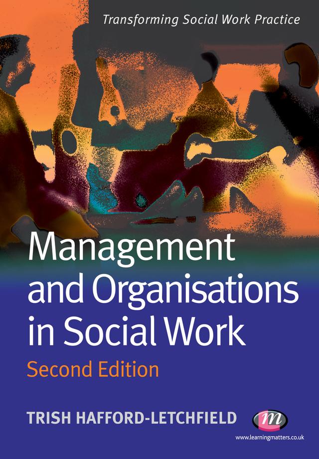 Management and Organisations in Social Work by Trish Hafford-Letchfield