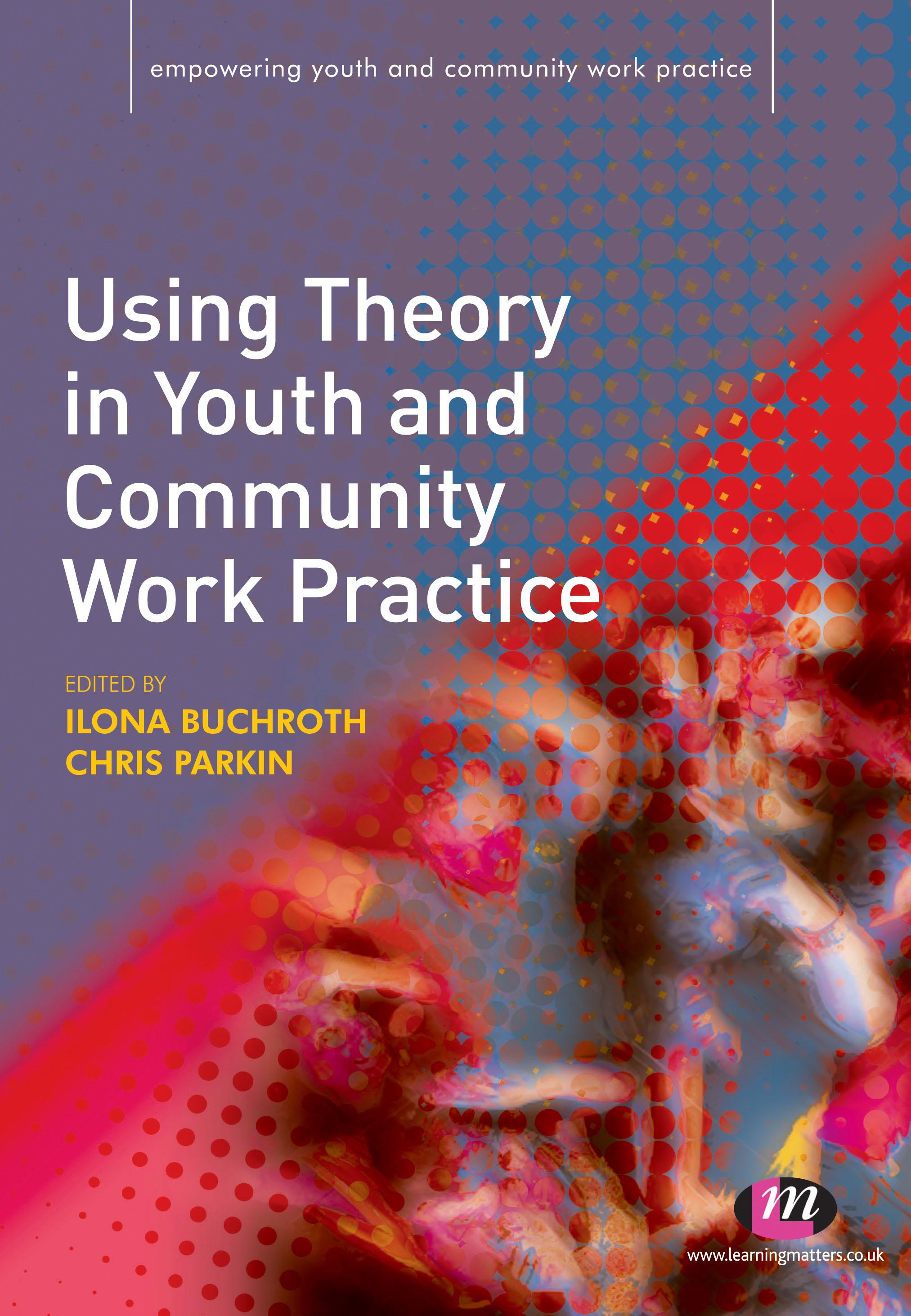 Using Theory in Youth and Community Work Practice