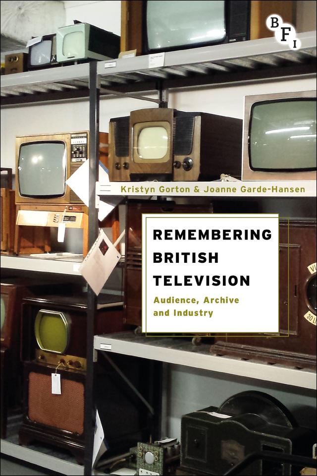 Remembering British Television by Joanne Garde-Hansen, Kristyn Gorton