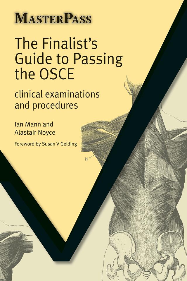 The Finalists Guide to Passing the OSCE by Alastair Noyce, Ian Mann