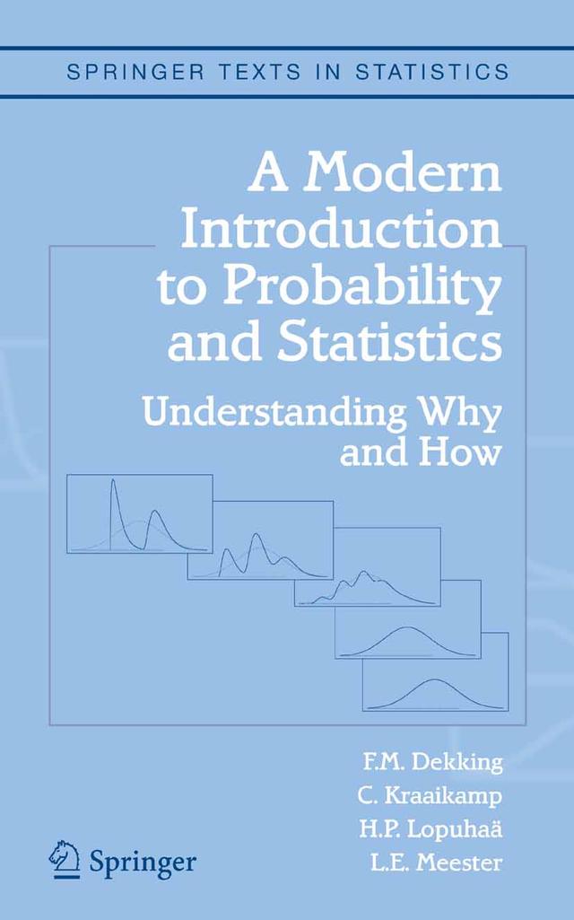 A Modern Introduction to Probability and Statistics by C. Kraaikamp, F.M. Dekking, H.P. Lopuhaä, L.E. Meester