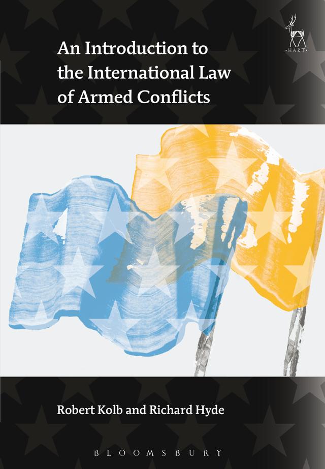 An Introduction to the International Law of Armed Conflicts by Richard Hyde, Robert Kolb
