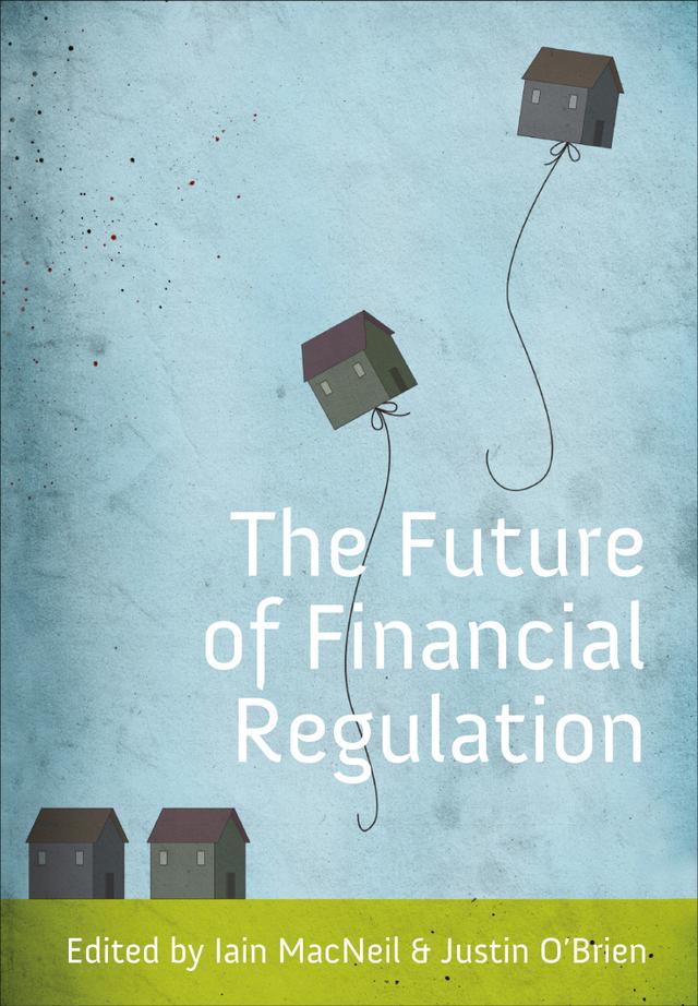 The Future of Financial Regulation by Iain G MacNeil, Justin O'Brien