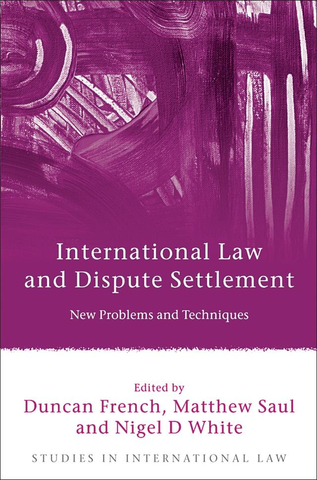 International Law and Dispute Settlement by Duncan French, Matthew Saul, Nigel D White