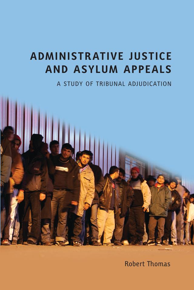 Administrative Justice and Asylum Appeals by Robert Thomas
