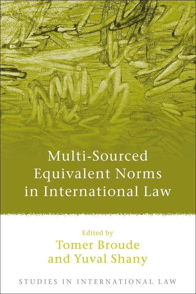 Multi-Sourced Equivalent Norms in International Law by Tomer Broude, Yuval Shany