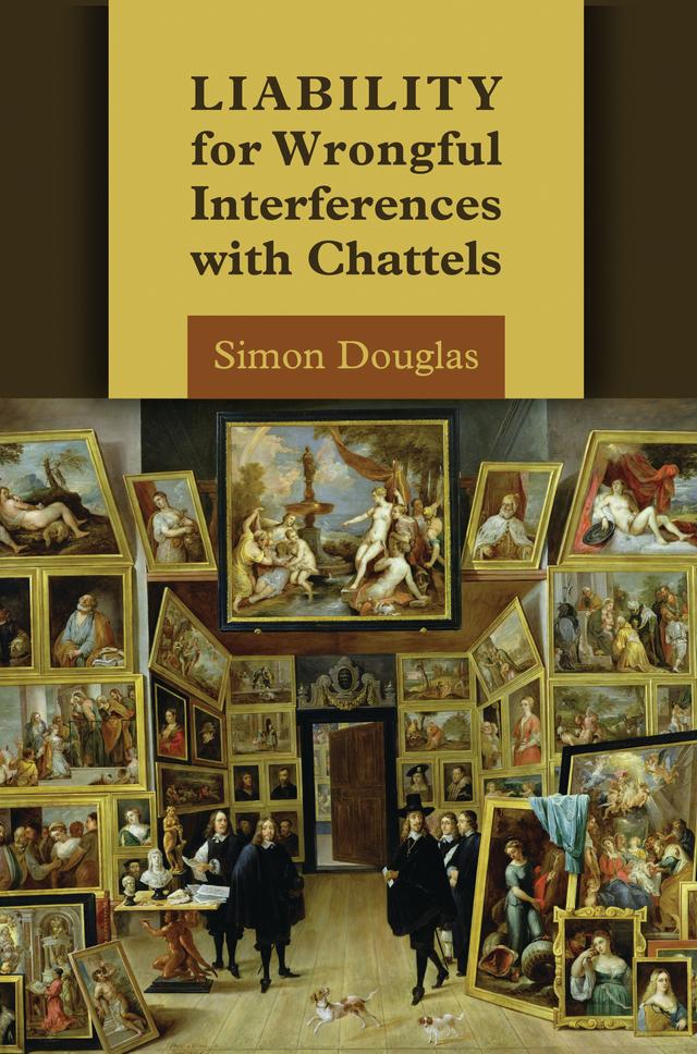 Liability for Wrongful Interferences with Chattels by Simon Douglas