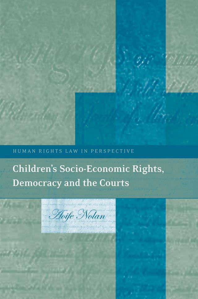 Children’s Socio-Economic Rights, Democracy And The Courts by Aoife Nolan