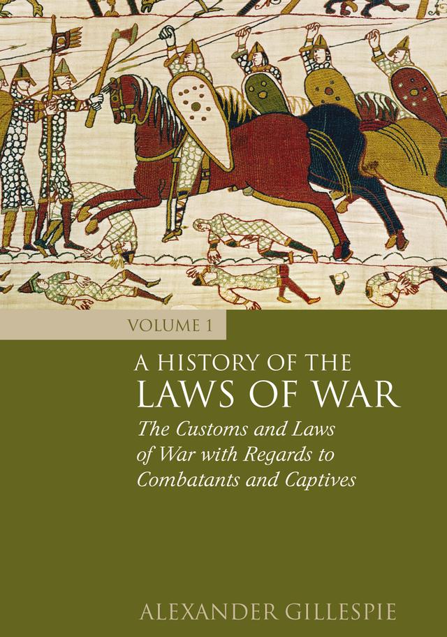 A History of the Laws of War: Volume 1 by Alexander Gillespie