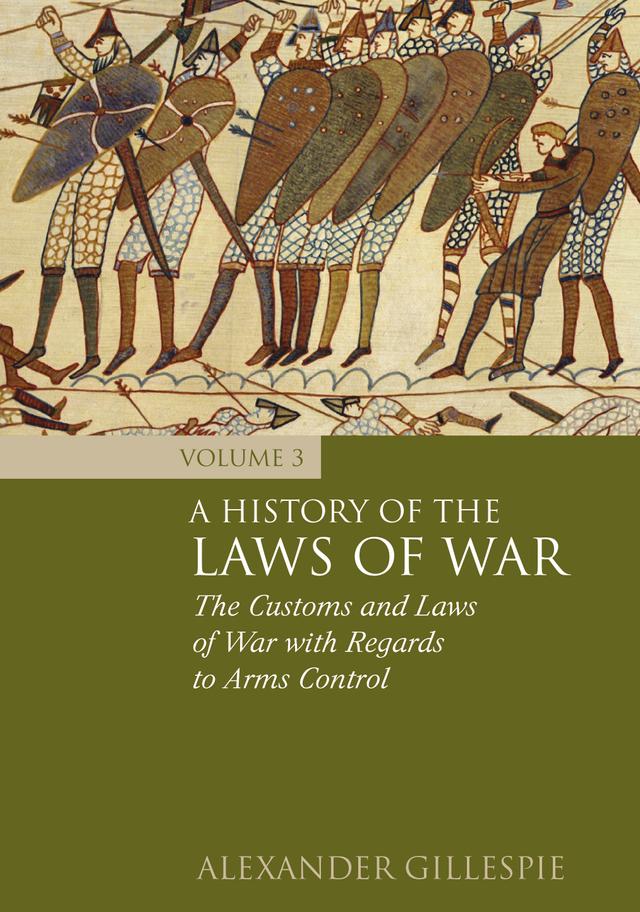 A History of the Laws of War: Volume 3 by Alexander Gillespie