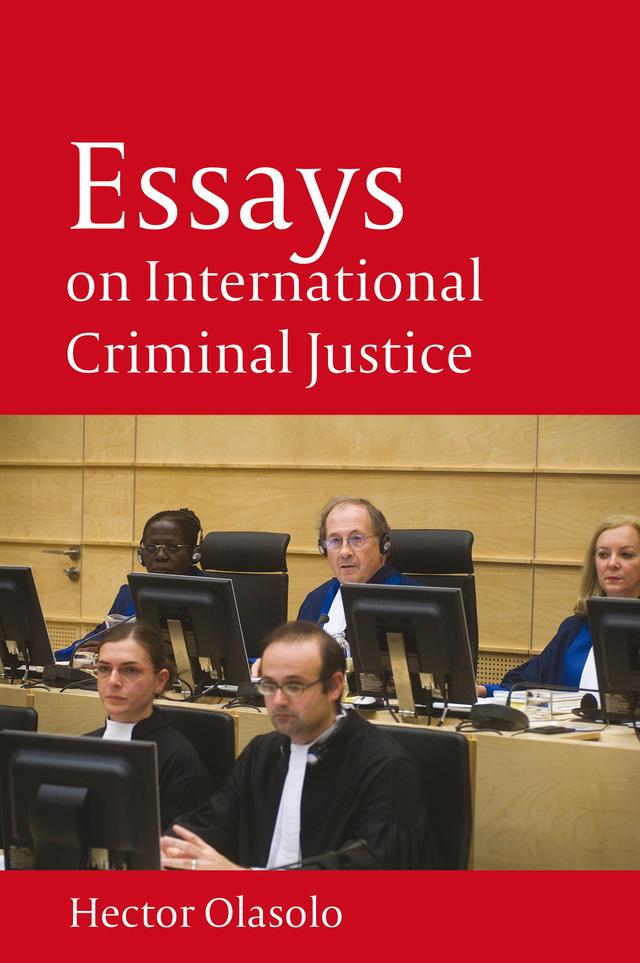 Essays on International Criminal Justice by Héctor Olásolo