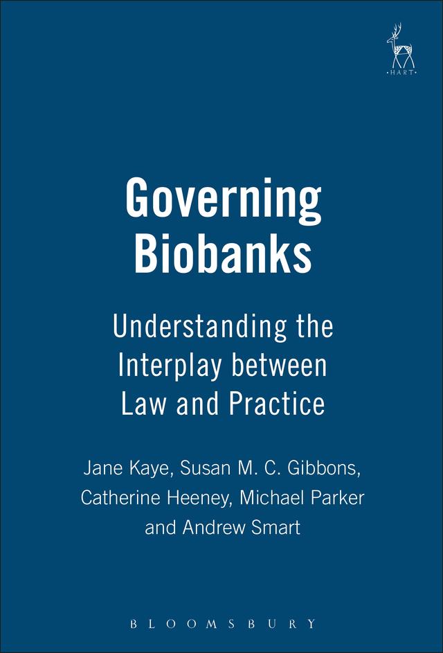 Governing Biobanks by Andrew Smart, Catherine Heeney, Jane Kaye, Michael Parker, Susan Gibbons