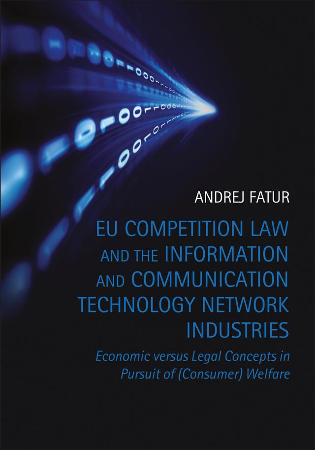 EU Competition Law and the Information and Communication Technology Network Industries by Andrej Fatur
