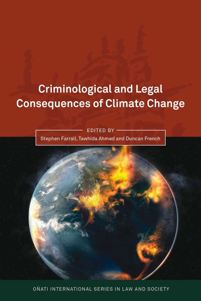 Criminological and Legal Consequences of Climate Change by Duncan French, Stephen Farrall, Tawhida Ahmed