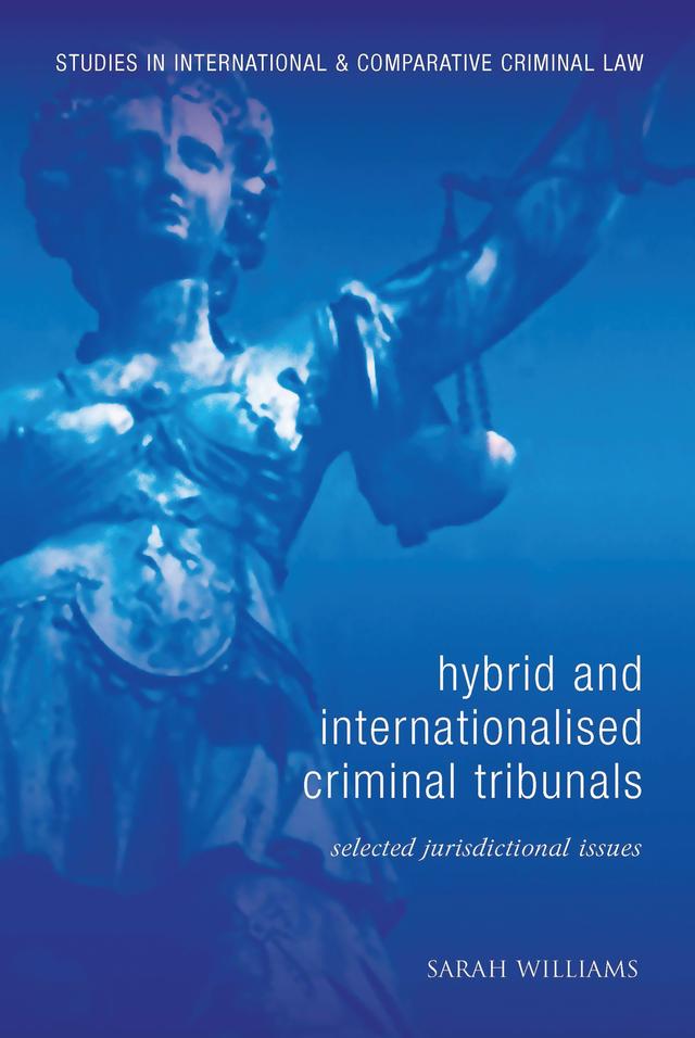 Hybrid and Internationalised Criminal Tribunals by Sarah Williams