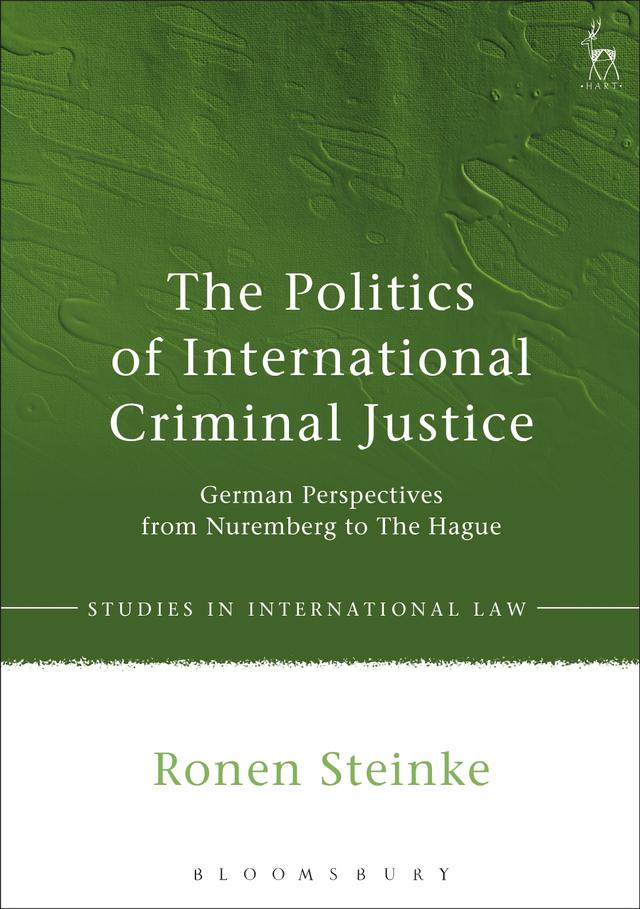 The Politics of International Criminal Justice by Ronen Steinke