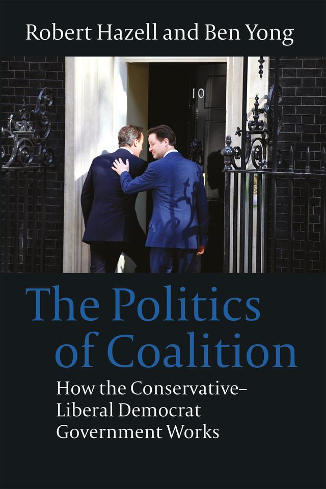 The Politics of Coalition by Ben Yong, Robert Hazell