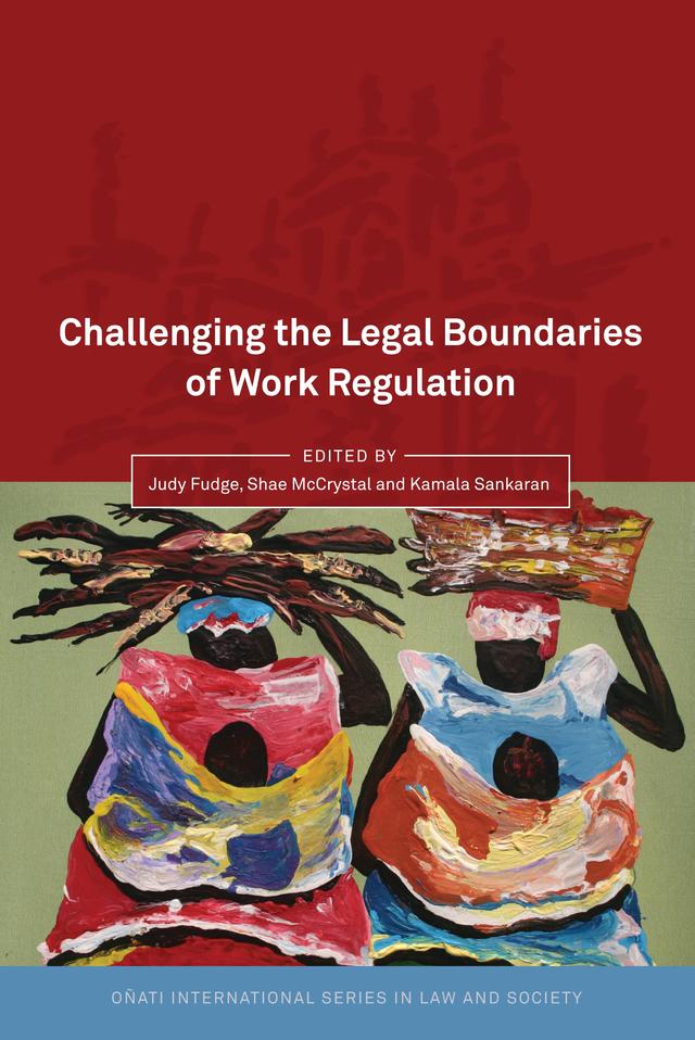 Challenging the Legal Boundaries of Work Regulation by Judy Fudge, Kamala Sankaran, Shae McCrystal