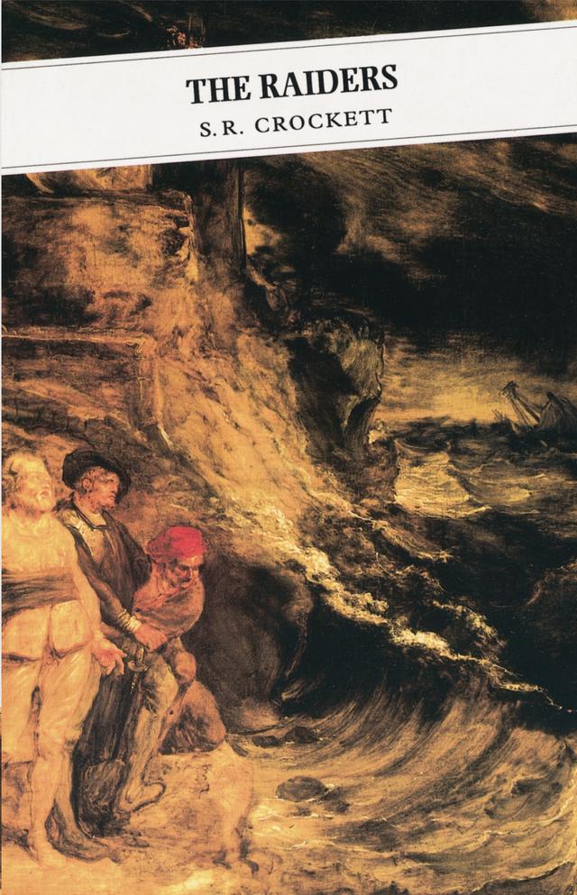 The Raiders: Being Some Passages In The Life Of John Faa, Lord And Earl Of Little Egypt by John Burns, Samuel R. Crockett