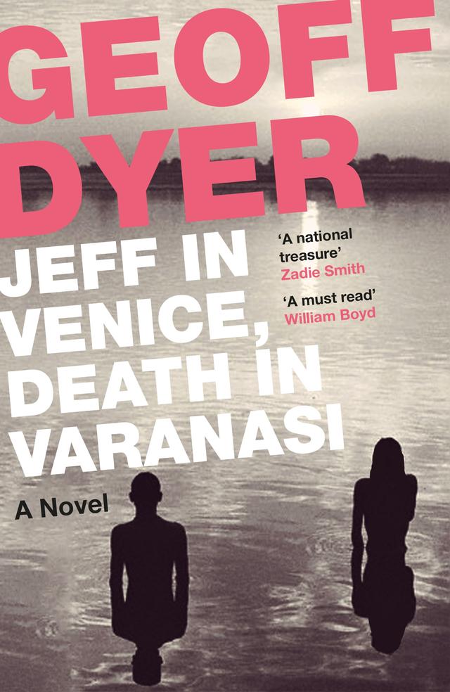 Jeff in Venice, Death in Varanasi by Geoff Dyer